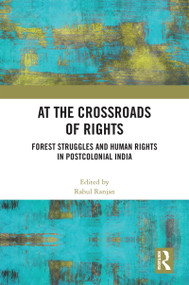 At the Crossroads of Rights (Forest Struggles and Human Rights in Postcolonial India) by Rahul Ranjan, 9781032216614