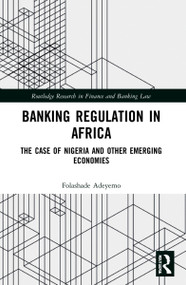 Banking Regulation in Africa (The Case of Nigeria and Other Emerging Economies) by Folashade Adeyemo, 9781032171975