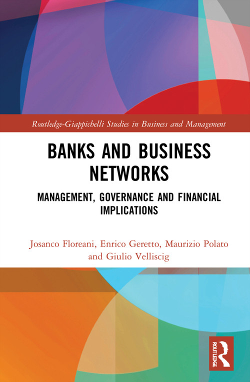 Banks and Business Networks (Management, Governance and Financial Implications) by Josanco Floreani, Enrico Geretto, Maurizio Polato, Giulio Velliscig, 9781032305769