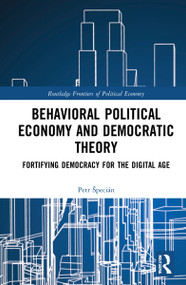 Behavioral Political Economy and Democratic Theory (Fortifying Democracy for the Digital Age) by Petr Špecián, 9781032229751