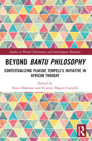 Beyond Bantu Philosophy (Contextualizing Placide Tempels's Initiative in African Thought) - 9780367710736 by Frans Dokman, Evaristi Magoti Cornelli, 9780367710736