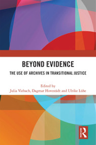 Beyond Evidence (The Use of Archives in Transitional Justice) by Julia Viebach, Dagmar Hovestädt, Ulrike Lühe, 9781032197418