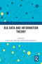 Big Data and Information Theory by Jiuping Xu, Syed Ejaz Ahmed, Zongmin Li, 9781032266329