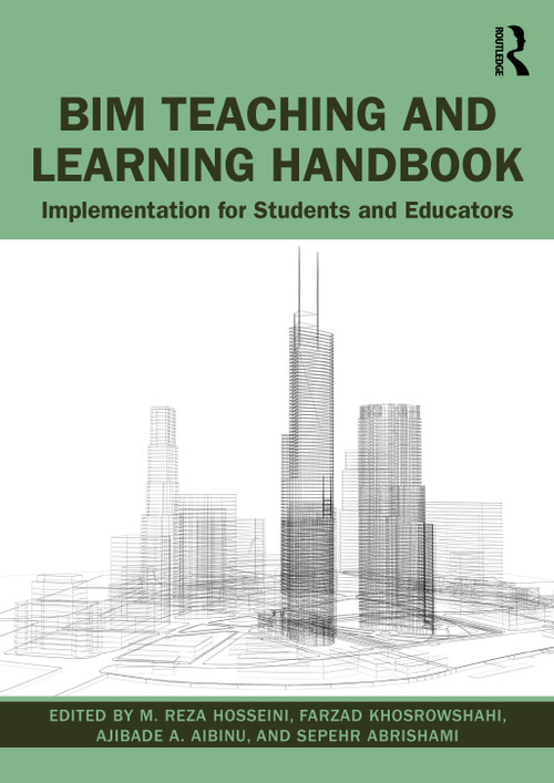 BIM Teaching and Learning Handbook (Implementation for Students and Educators) by M. Reza Hosseini, Farzad Khosrowshahi, Ajibade Aibinu, Sepehr Abrishami, 9781032034720
