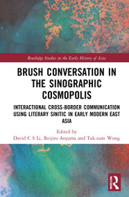 Brush Conversation in the Sinographic Cosmopolis (Interactional Cross-border Communication using Literary Sinitic in Early Modern East Asia) by David C. S. Li, Reijiro Aoyama, Tak-sum Wong, 9780367499426