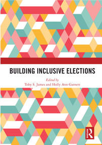 Building Inclusive Elections by Toby S. James, Holly Ann Garnett, 9780367509514