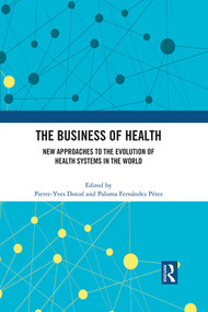 The Business of Health (New Approaches to the Evolution of Health Systems in the World) by Pierre-Yves Donzé, Paloma Fernández Pérez, 9781032187419
