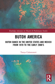 Butoh America (Butoh Dance in the United States and Mexico from 1970 to the early 2000s) by Tanya Calamoneri, 9781032225623