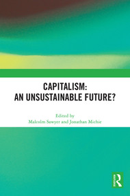 Capitalism: An Unsustainable Future? by Malcolm Sawyer, Jonathan Michie, 9781032211466