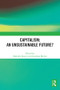 Capitalism: An Unsustainable Future? by Malcolm Sawyer, Jonathan Michie, 9781032211466
