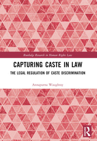 Capturing Caste in Law (The Legal Regulation of Caste Discrimination) by Annapurna Waughray, 9781032009735