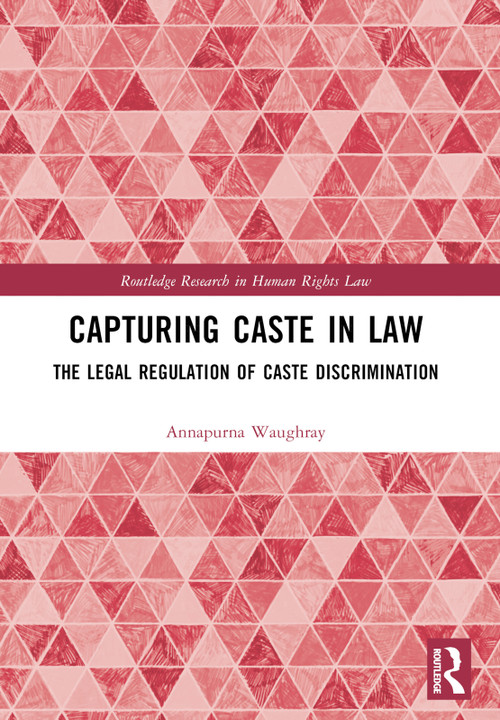 Capturing Caste in Law (The Legal Regulation of Caste Discrimination) by Annapurna Waughray, 9781032009735