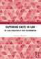 Capturing Caste in Law (The Legal Regulation of Caste Discrimination) by Annapurna Waughray, 9781032009735