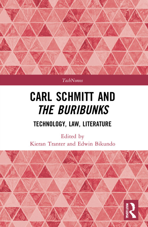 Carl Schmitt and The Buribunks (Technology, Law, Literature) by Edwin Bikundo, Kieran Tranter, 9780367548919