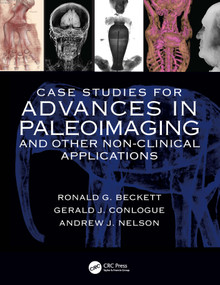 Case Studies for Advances in Paleoimaging and Other Non-Clinical Applications - 9781032729299 by Ronald G. Beckett, Gerald J. Conlogue, Andrew Nelson, 9781032729299