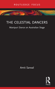 The Celestial Dancers (Manipuri Dance on Australian Stage) - 9781032070650 by Amit Sarwal, 9781032070650