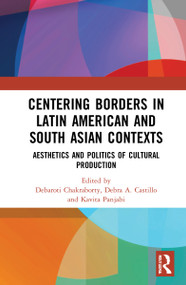Centering Borders in Latin American and South Asian Contexts (Aesthetics and Politics of Cultural Production) - 9781032290171 by Debaroti Chakraborty, Debra A. Castillo, Kavita Panjabi, 9781032290171