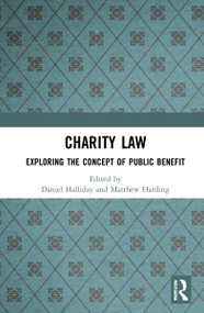 Charity Law (Exploring the Concept of Public Benefit) by Daniel Halliday, Matthew Harding, 9780367745134