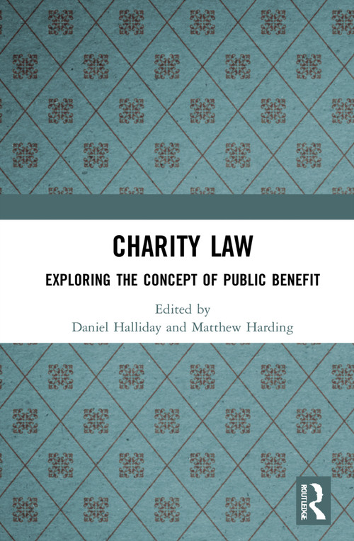 Charity Law (Exploring the Concept of Public Benefit) by Daniel Halliday, Matthew Harding, 9780367745134
