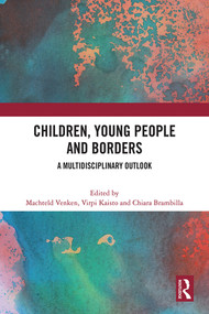 Children, Young People and Borders (A Multidisciplinary Outlook) by Machteld Venken, Virpi Kaisto, Chiara Brambilla, 9781032258935