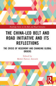 The China-led Belt and Road Initiative and its Reflections (The Crisis of Hegemony and Changing Global Orders) - 9781032188386 by Mehdi Parvizi Amineh, 9781032188386