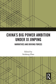 China's Big Power Ambition under Xi Jinping (Narratives and Driving Forces) - 9781032057224 by Suisheng Zhao, 9781032057224
