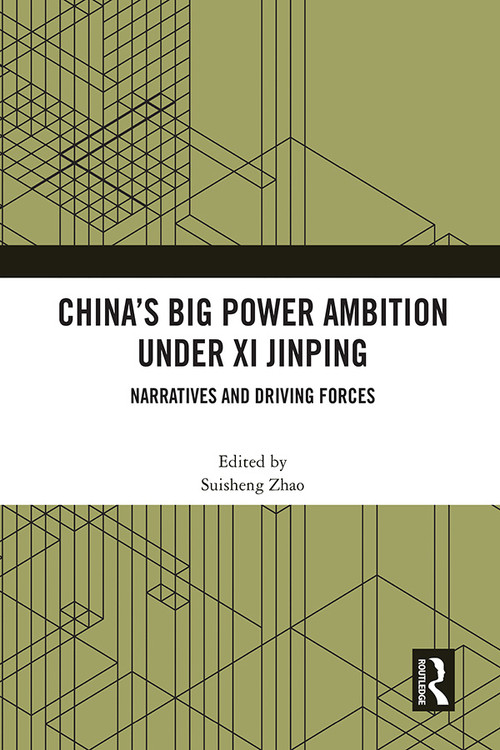 China's Big Power Ambition under Xi Jinping (Narratives and Driving Forces) - 9781032057224 by Suisheng Zhao, 9781032057224