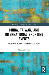 China, Taiwan, and International Sporting Events (Face-Off in Cross-Strait Relations) by Marcus P. Chu, 9780367760571