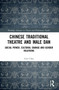 Chinese Traditional Theatre and Male Dan (Social Power, Cultural Change and Gender Relations) by Guo Chao, 9780367505431