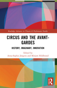 Circus and the Avant-Gardes (History, Imaginary, Innovation) by Anna-Sophie Jürgens, Mirjam Hildbrand, 9780367757304
