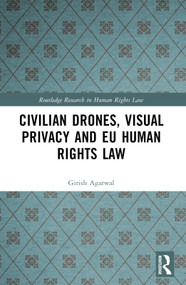 Civilian Drones, Visual Privacy and EU Human Rights Law by Girish Agarwal, 9781032183763