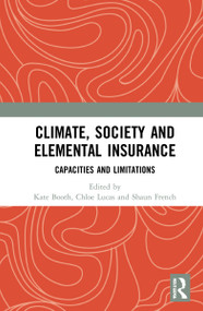 Climate, Society and Elemental Insurance (Capacities and Limitations) by Kate Booth, Chloe Lucas, Shaun French, 9780367743871
