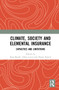 Climate, Society and Elemental Insurance (Capacities and Limitations) by Kate Booth, Chloe Lucas, Shaun French, 9780367743871