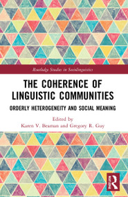 The Coherence of Linguistic Communities (Orderly Heterogeneity and Social Meaning) by Karen V. Beaman, Gregory R. Guy, 9780367681838