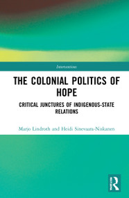 The Colonial Politics of Hope (Critical Junctures of Indigenous-State Relations) by Marjo Lindroth, Heidi Sinevaara-Niskanen, 9780367755676