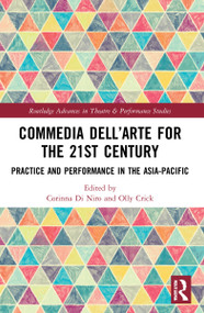 Commedia dell'Arte for the 21st Century (Practice and Performance in the Asia-Pacific) by Corinna Di Niro, Olly Crick, 9780367696795