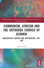Communism, Atheism and the Orthodox Church of Albania (Cooperation, Survival and Suppression, 1945-1967) - 9781032075693 by Artan Hoxha, 9781032075693