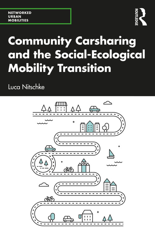 Community Carsharing and the Social-Ecological Mobility Transition by Luca Nitschke, 9781032205908