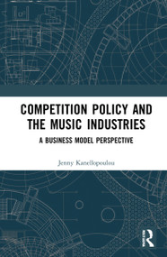 Competition Policy and the Music Industries (A Business Model Perspective) by Jenny Kanellopoulou, 9781032118789