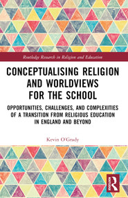 Conceptualising Religion and Worldviews for the School by Kevin O'Grady, 9781032046204