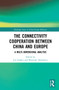 The Connectivity Cooperation Between China and Europe (A Multi-Dimensional Analysis) by Liu Zuokui, Branislav Đorđević, 9781032254586