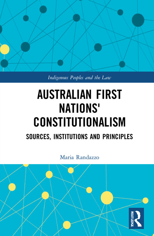Constitutionalism of Australian First Nations (A Comparative Study) by Maria Salvatrice Randazzo, 9781032300047