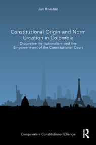 Constitutional Origin and Norm Creation in Colombia (Discursive Institutionalism and the Empowerment of the Constitutional Court) by Jan Boesten, 9781032134581