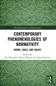 Contemporary Phenomenologies of Normativity (Norms, Goals, and Values) by Sara Heinämaa, Mirja Hartimo, Ilpo Hirvonen, 9781032017136