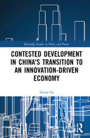 Contested Development in China's Transition to an Innovation-driven Economy by Yvette To, 9781032101385