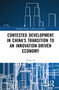 Contested Development in China's Transition to an Innovation-driven Economy by Yvette To, 9781032101385