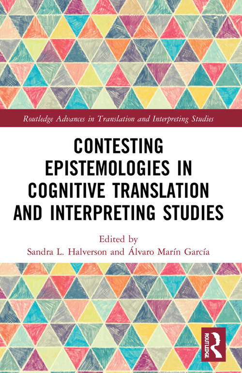 Contesting Epistemologies in Cognitive Translation and Interpreting Studies by Sandra L. Halverson, Álvaro Marín García, 9780367646813