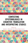 Contesting Epistemologies in Cognitive Translation and Interpreting Studies by Sandra L. Halverson, Álvaro Marín García, 9780367646813