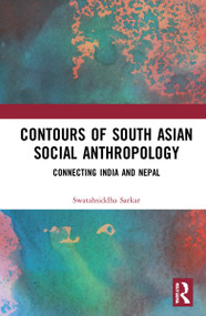 Contours of South Asian Social Anthropology (Connecting India and Nepal) - 9781032000220 by Swatahsiddha Sarkar, 9781032000220
