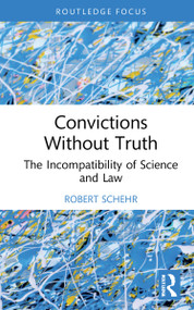 Convictions Without Truth (The Incompatibility of Science and Law) - 9781032208725 by Robert Schehr, 9781032208725